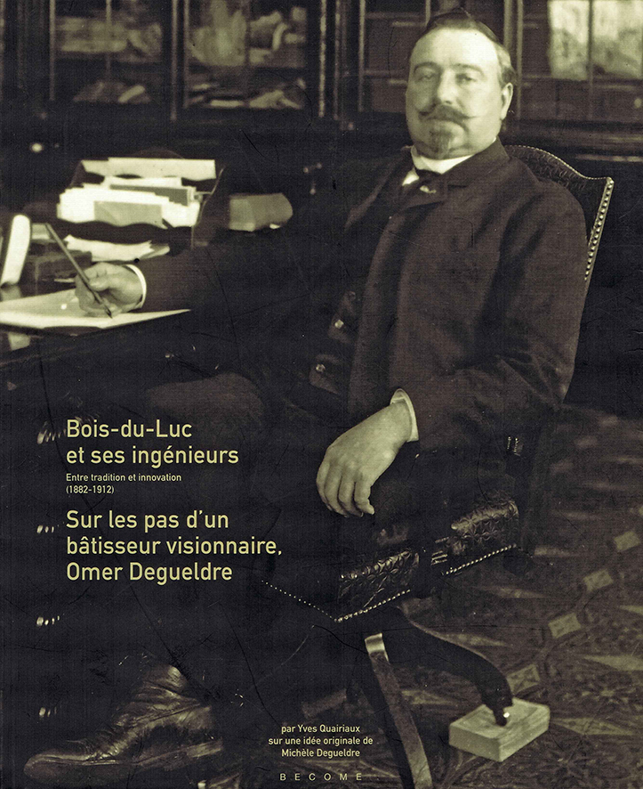 Couverture de l’ouvrage: Bois-du-Luc et ses ingénieurs. Entre tradition et innovation (1882-1912). Sur les pas d’un bâtisseur visionnaire, Omer Degueldre par Yves Quairiaux.