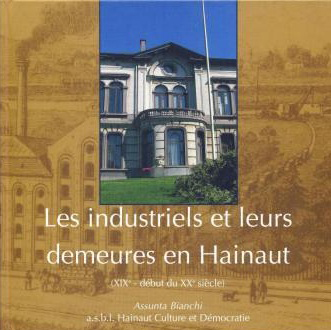 Couverture de l’ouvrage: Les industriels et leurs demeures en Hainaut par Assunta Bianchi, Marinette Bruwier, Mélanie De Clerfayt, Catherine Guisset-Lemoine.