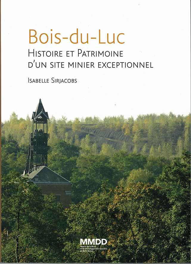 Couverture de l’ouvrage: Bois-du-Luc Histoire et patrimoine d'un site minier exceptionnel par Isabelle Sirjacobs.